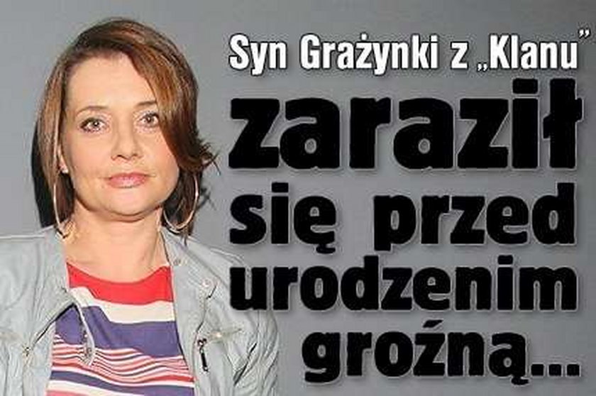 Syn Grażynki z "Klanu" zaraził się przed urodzeniem groźną...