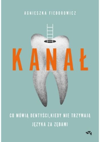 Kanał. Co mówią dentyści, kiedy nie trzymają języka za zębami