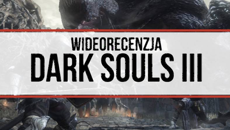 Wideorecenzja Dark Souls III - zwieńczenie trylogii w świetnym stylu