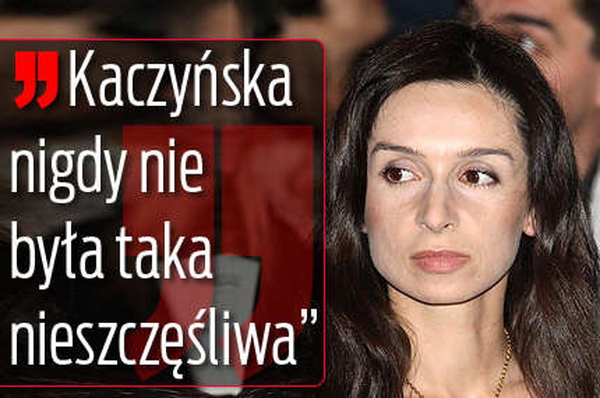 "Kaczyńska nigdy nie była taka nieszczęśliwa"