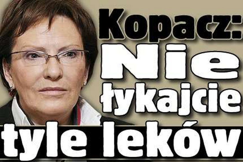 Kopacz: Nie łykajcie tyle leków!