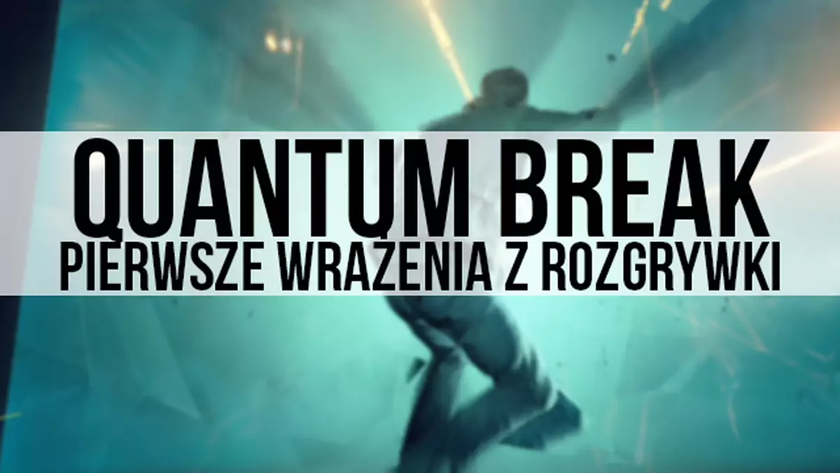 Sprawdzamy Quantum Break na Xboksie One - co oferuje produkcja Remedy Entertainment?