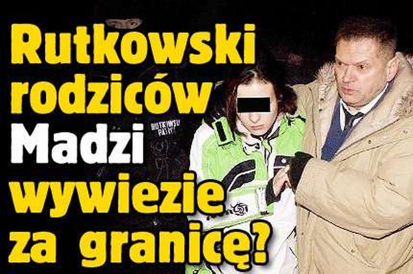 Rutkowski rodziców Madzi wywiezie za granicę?