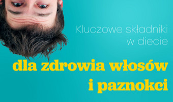 Sprawdzam co jem. Kluczowe składniki w diecie dla zdrowia włosów i paznokci