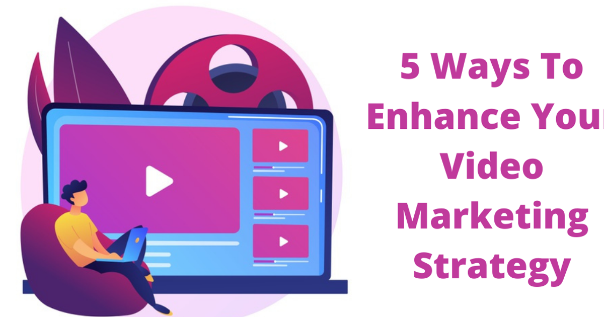 5 ways to enhance your video marketing strategy