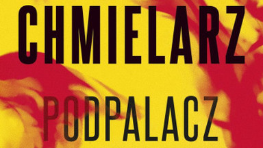 Recenzja: "Podpalacz" Wojciech Chmielarz