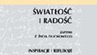 Światłość i Radość. Zapiski z życia duchowego. Inspiracje i refleksje. Fragment książki