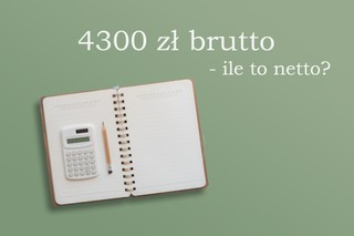 4300 zł brutto ile to netto? [Wyliczenia]