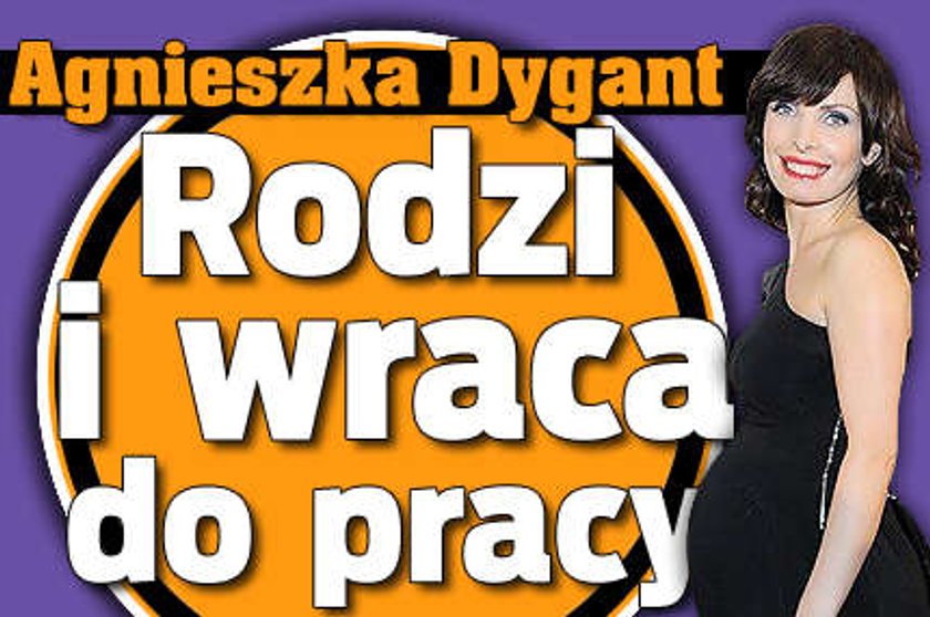 Dygant rodzi i wraca do pracy