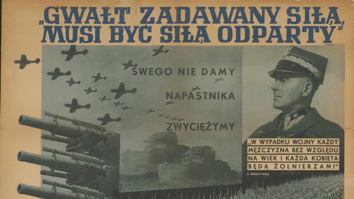 „Gwałt zadawany siłą musi być siłą odparty” grzmiał podczas krakowskiego zjazdu legionistów w sierpniu 1939 roku marszałek Edward Śmigły-Rydz. Hasło od razu trafiło na plakaty propagandowe. Nie ono pierwsze.