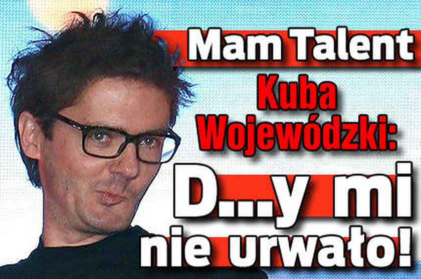 Wojewódzki w Mam talent: D..y mi nie urwało!