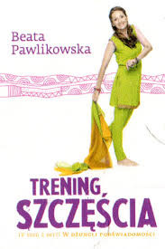 "Trening szczęścia" - Beata Pawlikowska