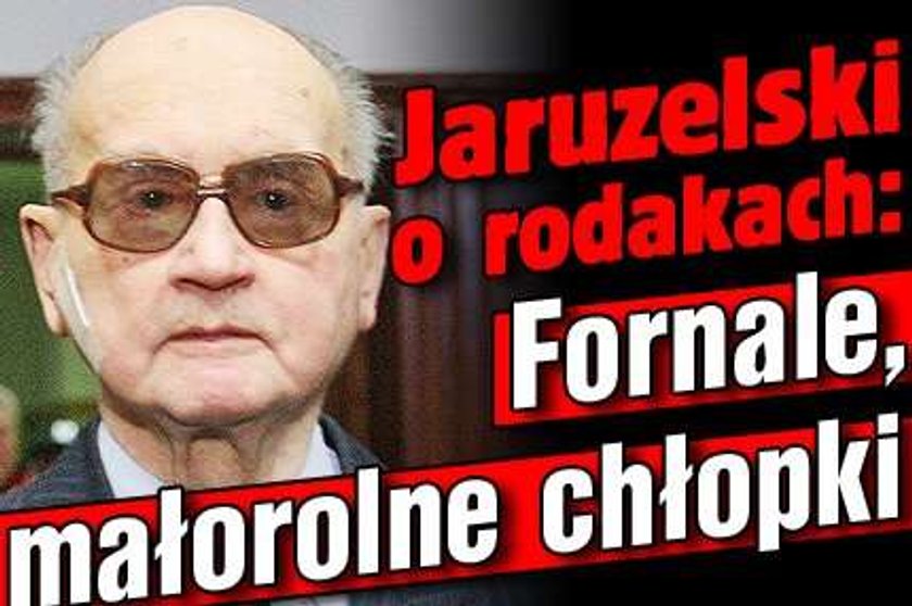 Jaruzelski o rodakach: "Fornale" ,"Małorolne chłopki"