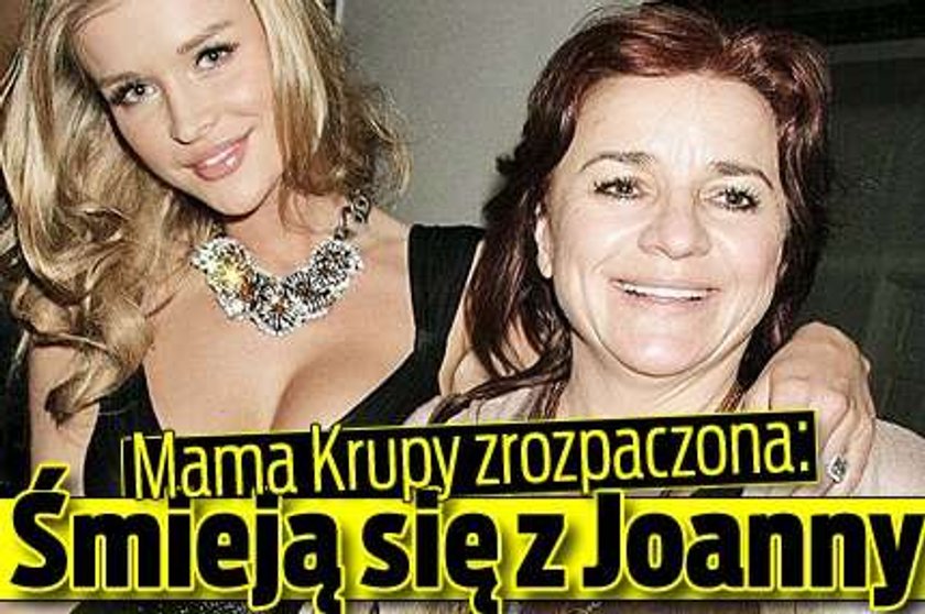 Mama Krupy zrozpaczona: Śmieją się z Joanny