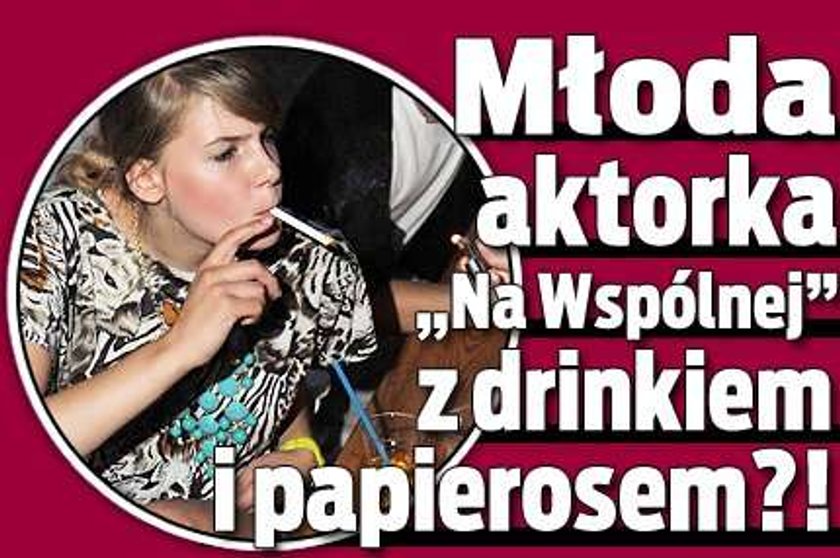 Młoda aktorka "Na Wspólnej" z drinkiem i papierosem?!