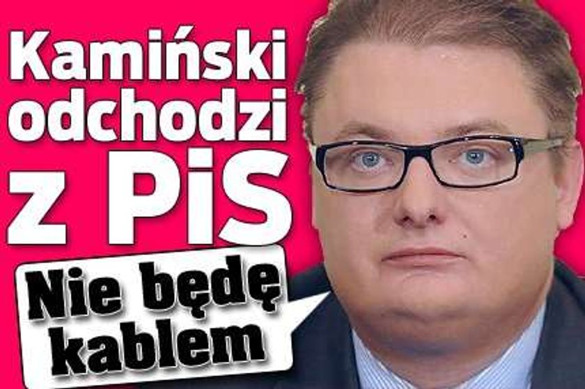 Nie będę kablem! - Kamiński do kolegów z PiS