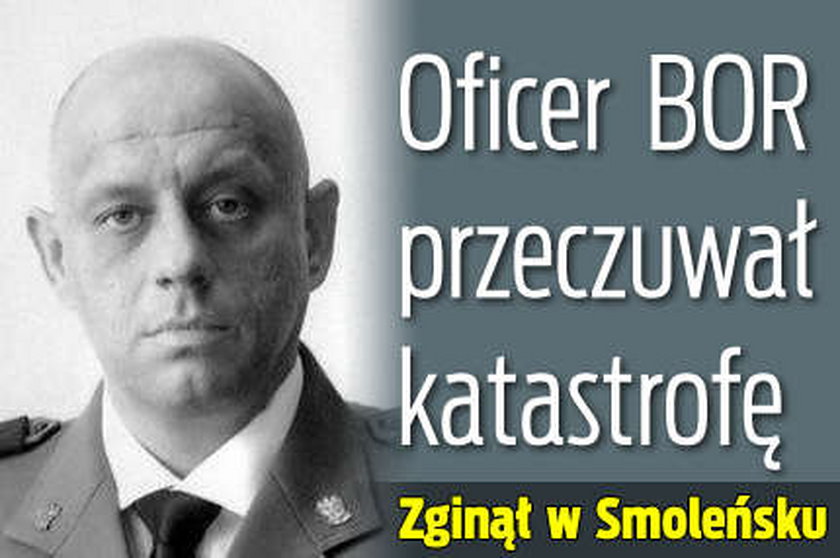 Oficer BOR przeczuwał katastrofę. Zginął w Smoleńsku