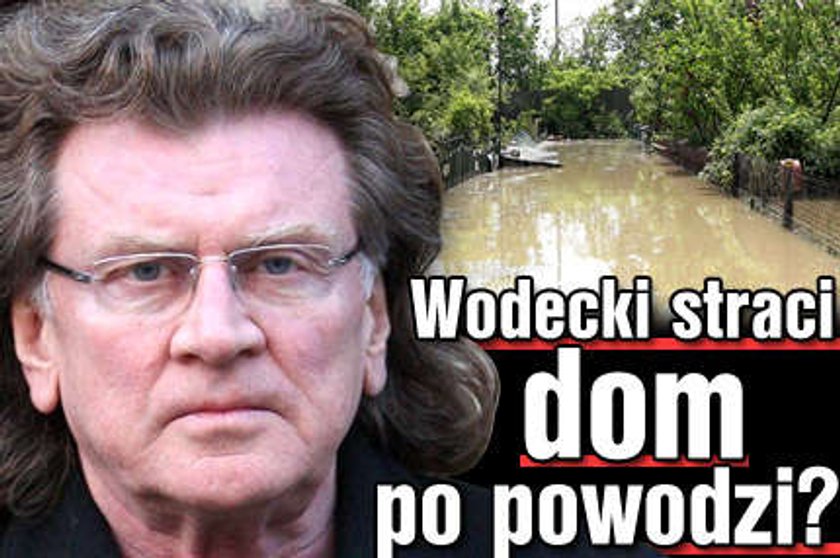 Wodecki straci dom po powodzi?