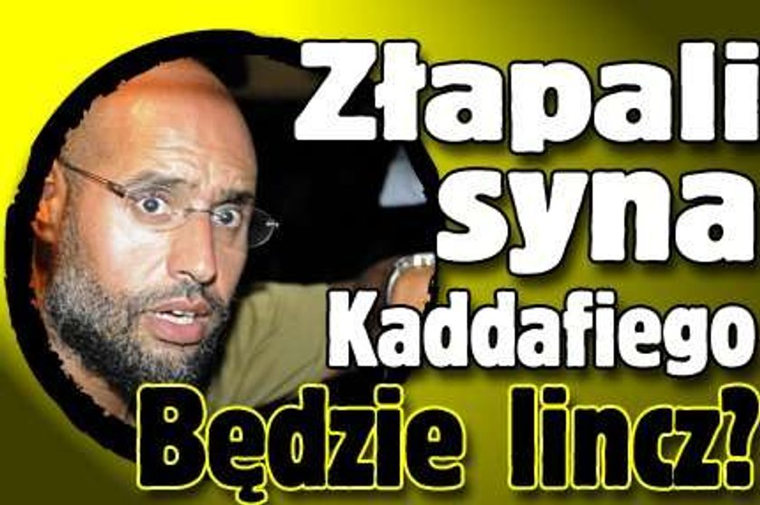 Złapali syna Kaddafiego. Będzie lincz?