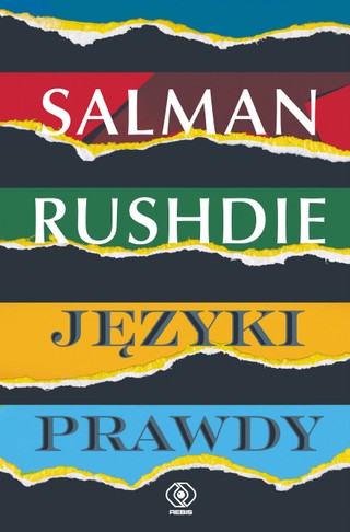 Salman Rushdie, „Języki prawdy. Eseje z lat 2003–2020”, przeł. Katarzyna Karłowska, Jerzy Kozłowski, Rebis, Poznań 2023