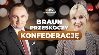 Braun przeskoczy Konfederację [PIĄTY ELEMENT]