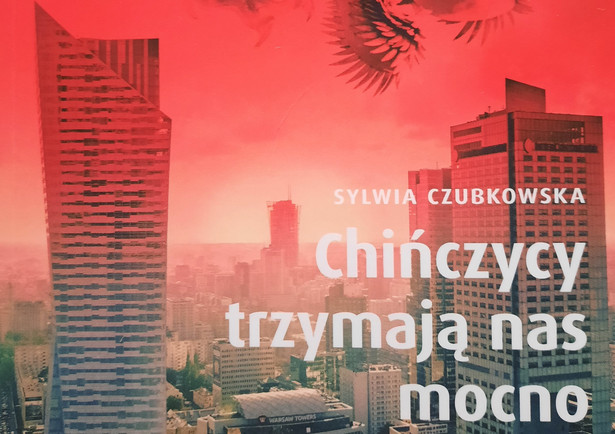 Sylwia Czubkowska "Chińczycy trzymają nas mocno"