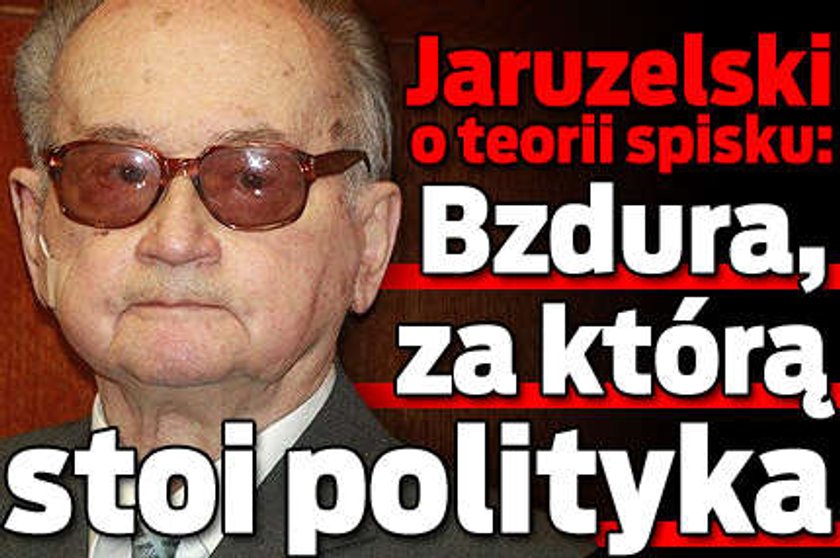 Jaruzelski o teorii spisku: Bzdura, za którą stoi polityka