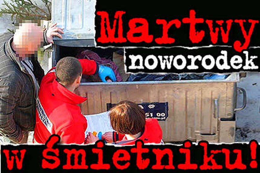 Martwy noworodek w śmietniku!