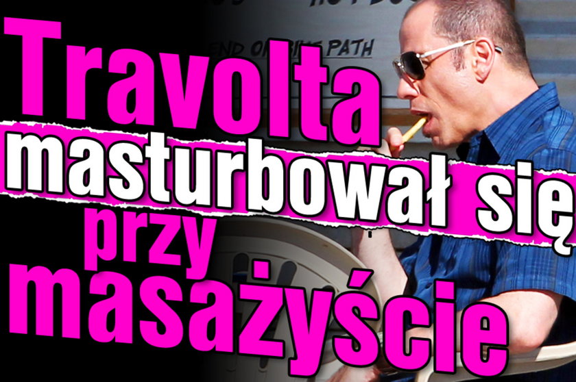 Travolta masturbowal sie przy masazyscie