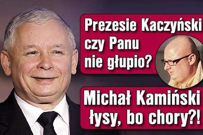 Kamiński łysy, bo ciężko chory?!