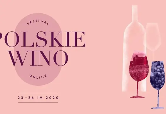 Festiwal Polskie Wino online - winne doznania w domu z najlepszymi specjalistami