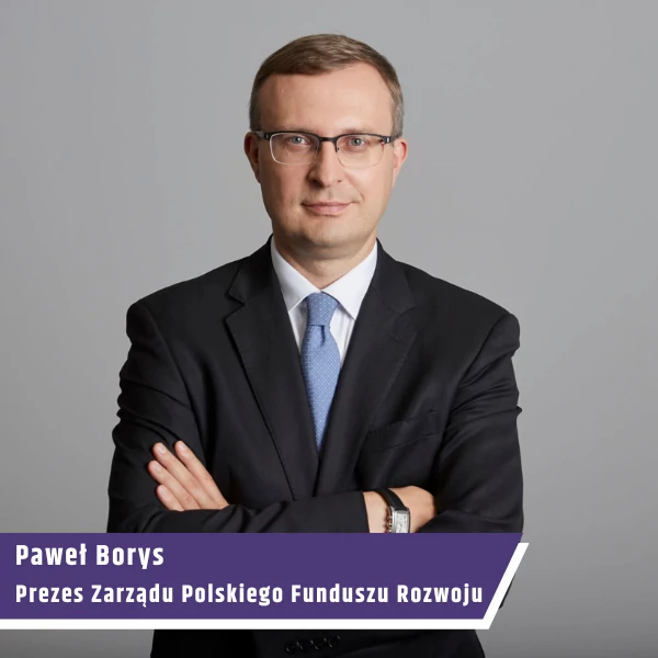 Paweł Borys, prezes Polskiego Funduszu Rozwoju, przewodniczący Rady Nadzorczej Banku Gospodarstwa Krajowego, przewodniczący Rady Polskiego Instytutu Ekonomicznego
