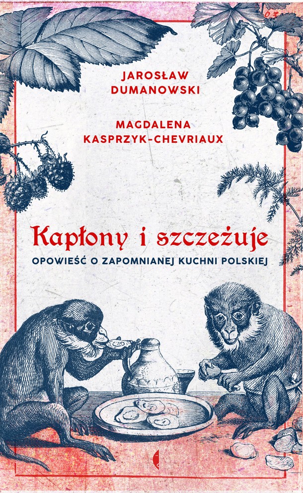 Jarosław Dumanowski - Kapłony i szczeżuje. Opowieść o zapomnianej kuchni polskiej