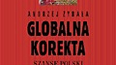 Fragment książki "Globalna korekta. Szanse Polski w zglobalizowanym świecie"