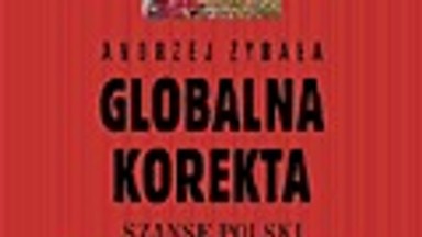 Globalna korekta. Szanse Polski w zglobalizowanym świecie. Fragment książki