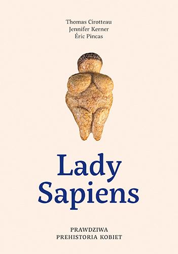 Lady Sapiens. Prawdziwa prehistoria kobiet