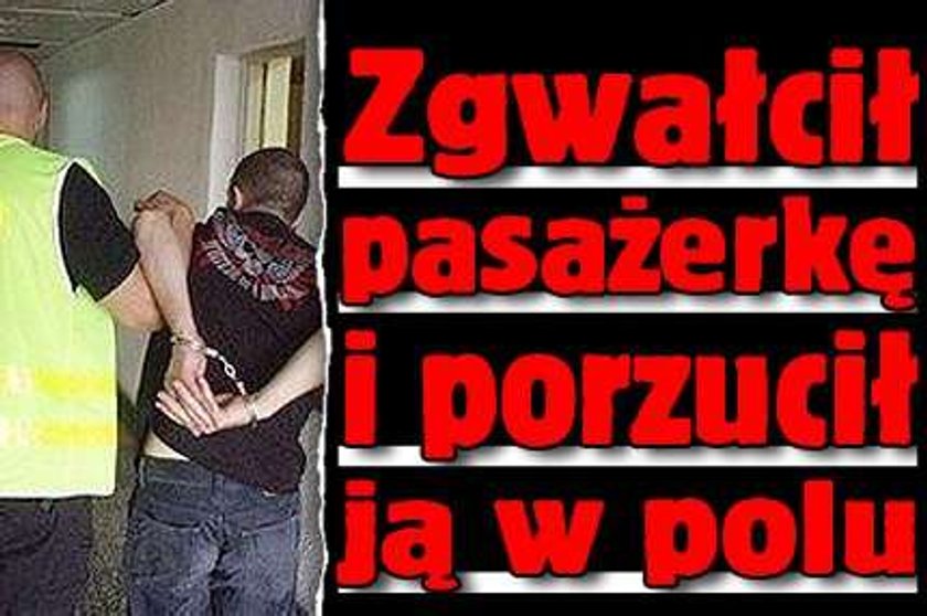 Zgwałcił autostopowiczkę i porzucił ją w polu