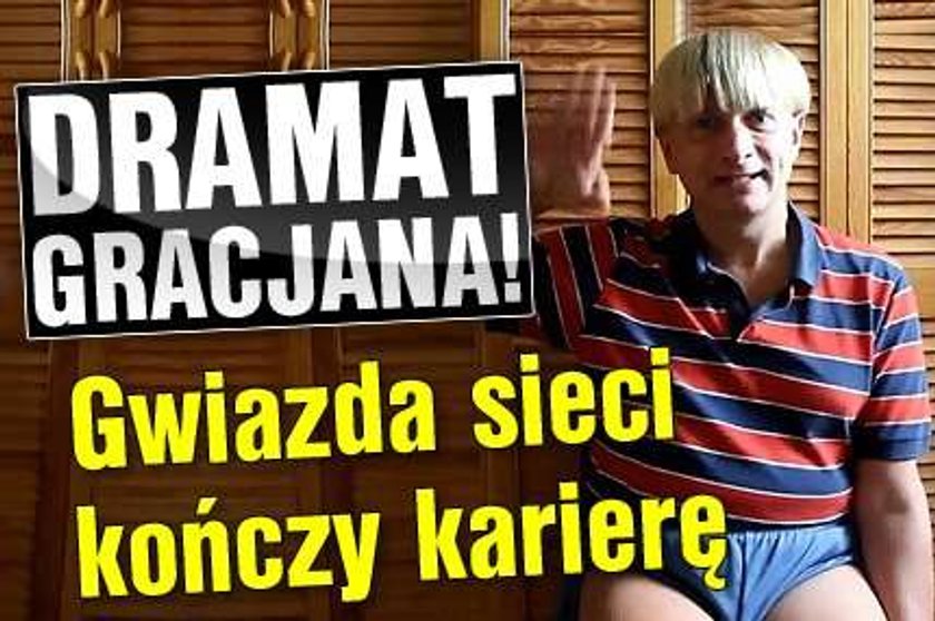 Dramat Gracjana! Gwiazda sieci kończy karierę