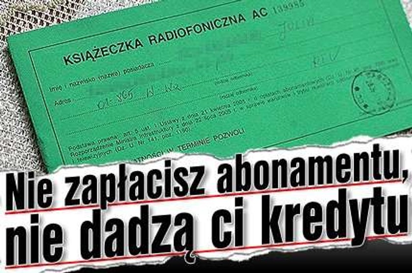 Nie zapłacisz abonamentu, nie dadzą ci kredytu