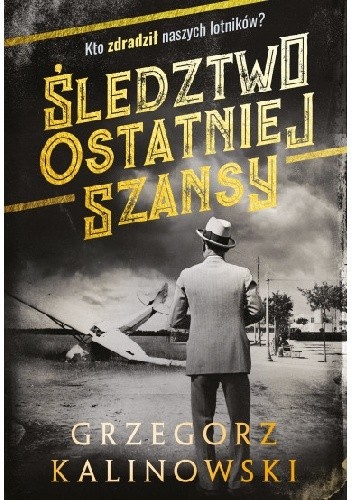 Grzegorz Kalinowski "Śledztwo ostatniej szansy"