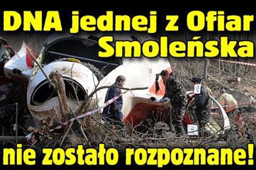 DNA jednej z Ofiar Smoleńska nie zostało rozpoznane!