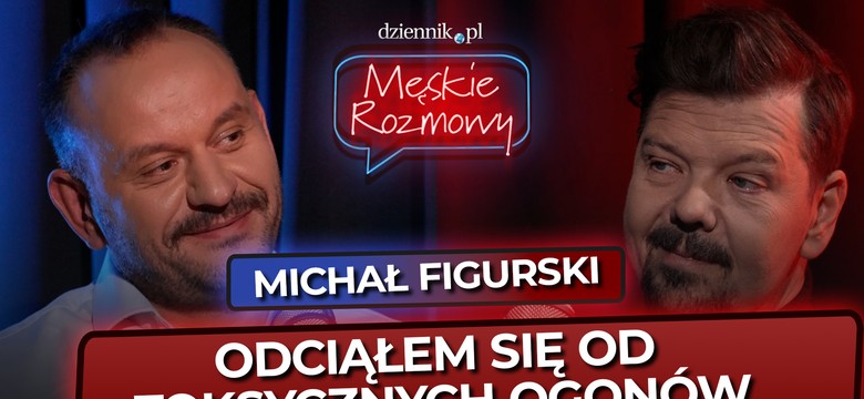 Michał Figurski: Odciąłem się od toksycznych ogonów [Męskie rozmowy]