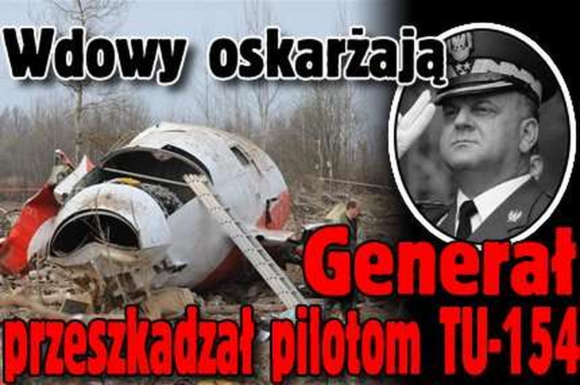 Wdowy oskarżają: generał przeszkadzał pilotom Tu-154!