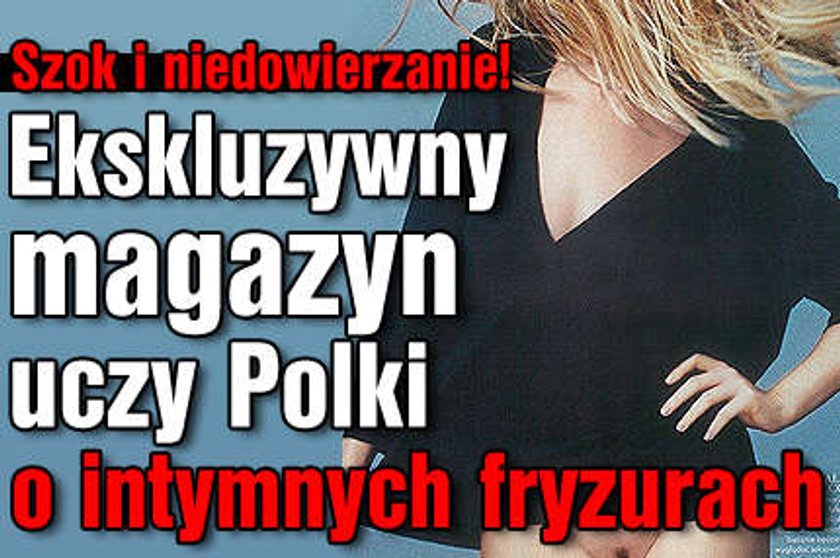 Fryzury intymne w ekskluzywnym piśmie. W Polsce!