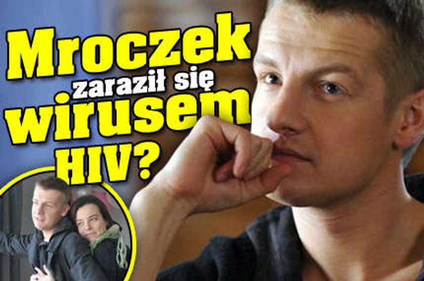 Mroczek zaraził się wirusem HIV?