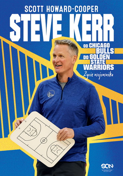 Okładka książki "Steve Kerr. Od Chicago Bulls do Golden State Warriors. Życie wojownika", Scott Howard-Cooper, Wydawnictwo SQN 2023