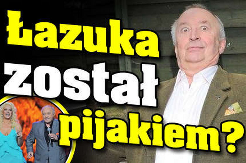 Łazuka został pijakiem?