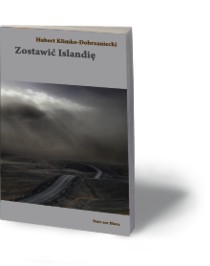 Zostawić Islandię | Hubert Klimko-Dobrzaniecki | Noir sur Blanc 2016