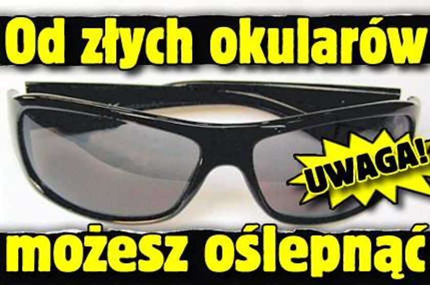 Uwaga! Od złych okularów możesz oślepnąć