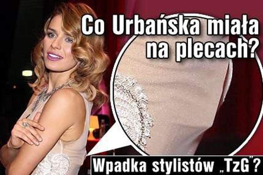 Co Urbańska miała na plecach? Wpadka stylistów "TzG"?